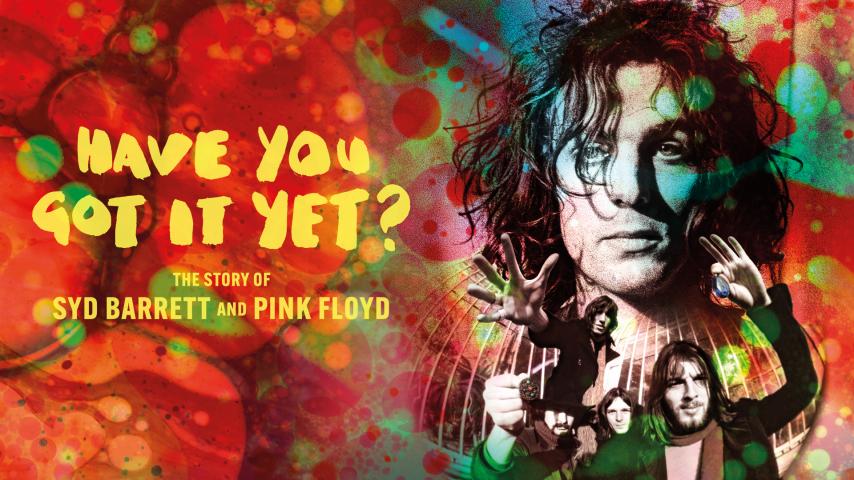 Have You Got It Yet? The Story of Syd Barrett and Pink Floyd (2023)