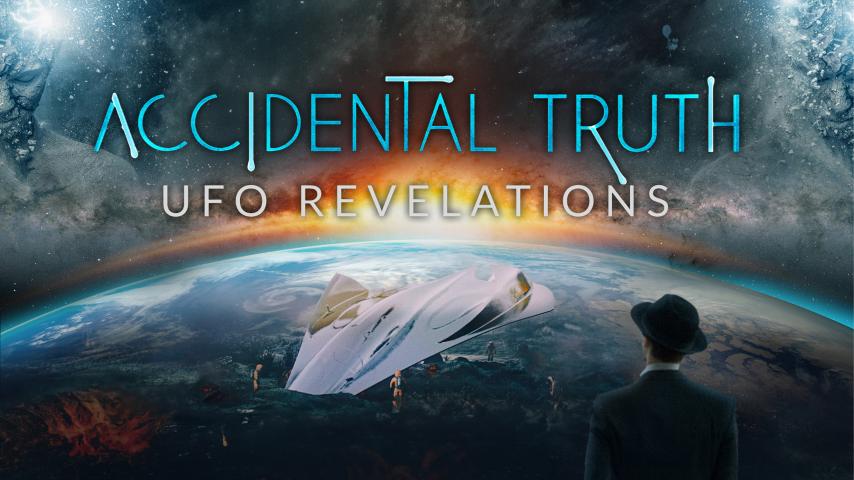 Accidental Truth: UFO Revelations (2023)