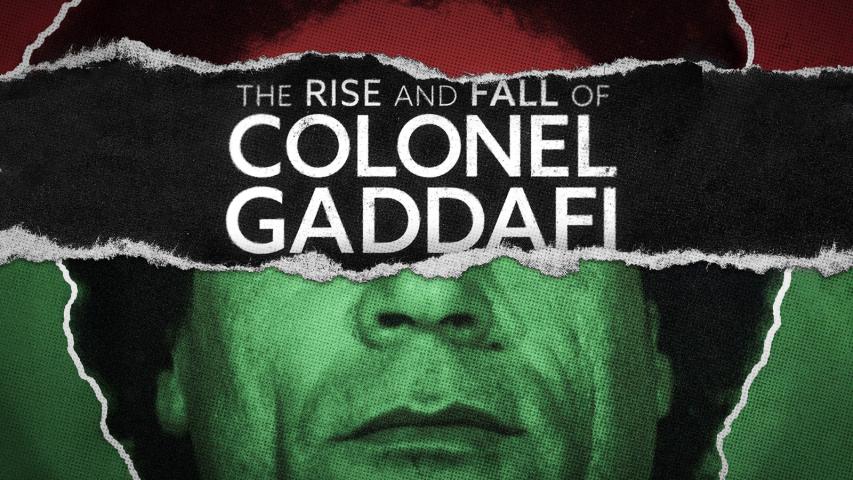 The Rise and Fall of Colonel Gaddafi (2025)