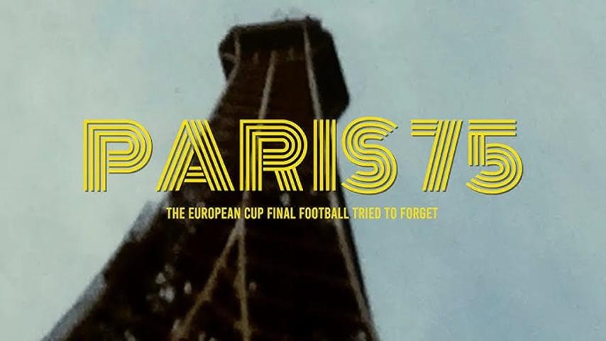 Paris 75: The European Cup Final Football Tried to Forget (2025)