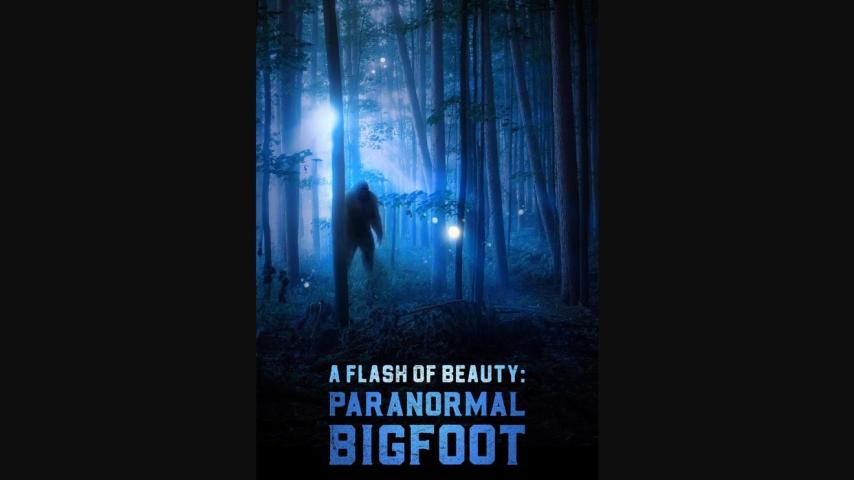 A Flash of Beauty: Paranormal Bigfoot (2024)