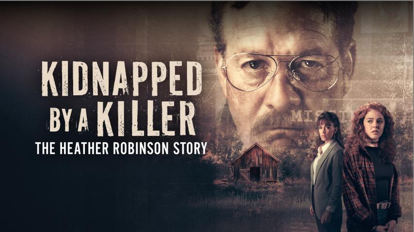 Kidnapped by a Killer: The Heather Robinson Story (2025)