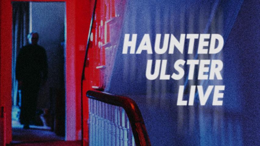 Haunted Ulster Live (2023)